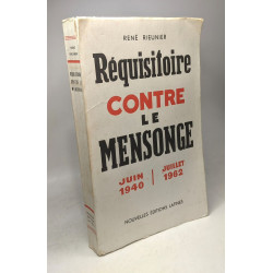 Réquisitoire contre le mensonge juin 1940 juillet 1962