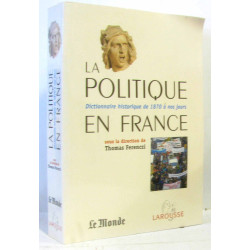 La politique en France - dictionnaire historique de 1870 à nos jours