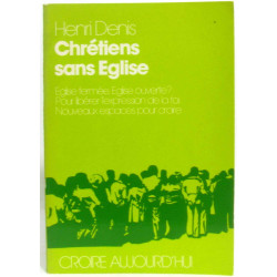 Chrétiens sans Eglise. Eglise fermée Eglise ouverte? Pour libérer...