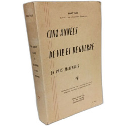 Cinq années de vie et de guerre en pays mayennais 1940-1944. Suivi...