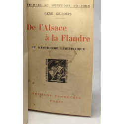 De l'Alsace à la Flandre - le mysticisme linguistique - coll....