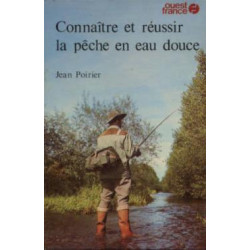 Connaître et réussir la pêche en eau douce