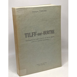 Tilff-sur-Ourthe --- monographie de l'origine à la fin de l'ancien...