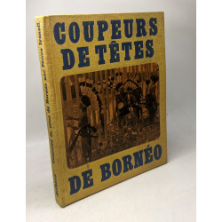 Chez les coupeurs de tête de Bornéo Photographies d'André Martin