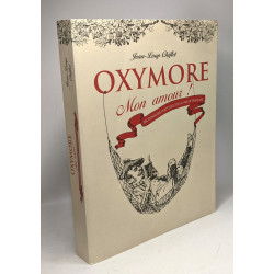 OXYMORE Mon amour ! Dictionnaire inattendu de la langue française