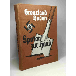 Grenzland baden. Spaten zur hand. Vom Werden und Schaffen des...