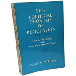 Political Economy of Regulation: Creating Designing and Removing...