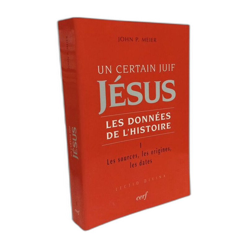 UN CERTAIN JUIF : JESUS - TOME 1 LES DONNEES DE L'HISTOIRE: Tome 1...