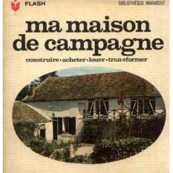 Ma maison de campagne : louer acheter transformer