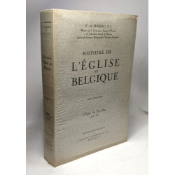 Histoire de l'Eglise en Belgique - Tome cinquième : l'église des...