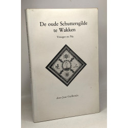 De oude Schuttersgilde te Wakken - vroeger en nu