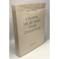 L'Egypte vie et mort d'une civilisation - préface de Georges Posener