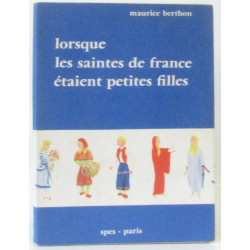 Lorsque les Saintes de France etaient petites filles -...