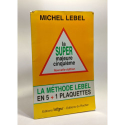 LA SUPER MAJEURE CINQUIEME. La méthode Lebel en 5 + 1 plaquettes