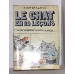 Le chat en 10 leçons et tout pour l'aimer le nourir le soigner