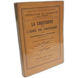 La chrétienté et l'idée de croisade - tome 1: Les premières...