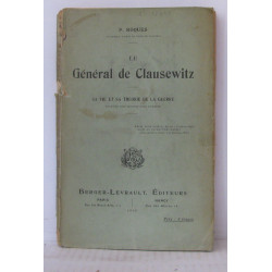 Le général de Clausewitz - Sa vie et sa théorie de la guerre...