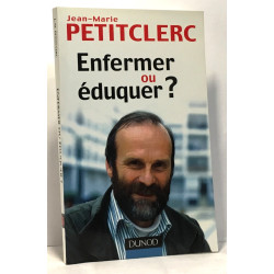 Enfermer ou éduquer ? - 2ème édition - Pour une vraie prévention...