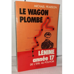 Le Wagon plombé : Lénine année 17 - De l'exil au pouvoir