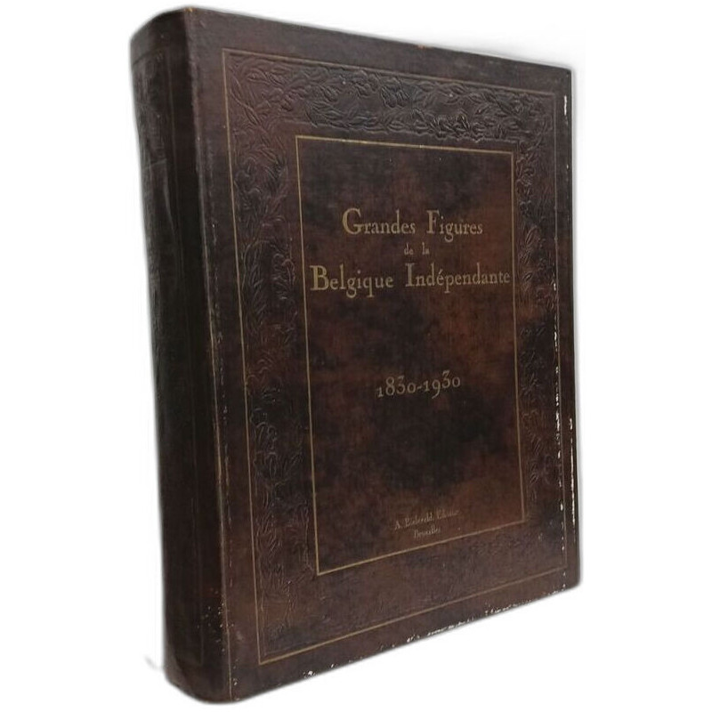 Grandes figures de la Belgique Indépendante 1830-1930