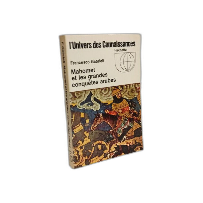 Mahomet et les grandes conquêtes arabes - Collection l'univers des...