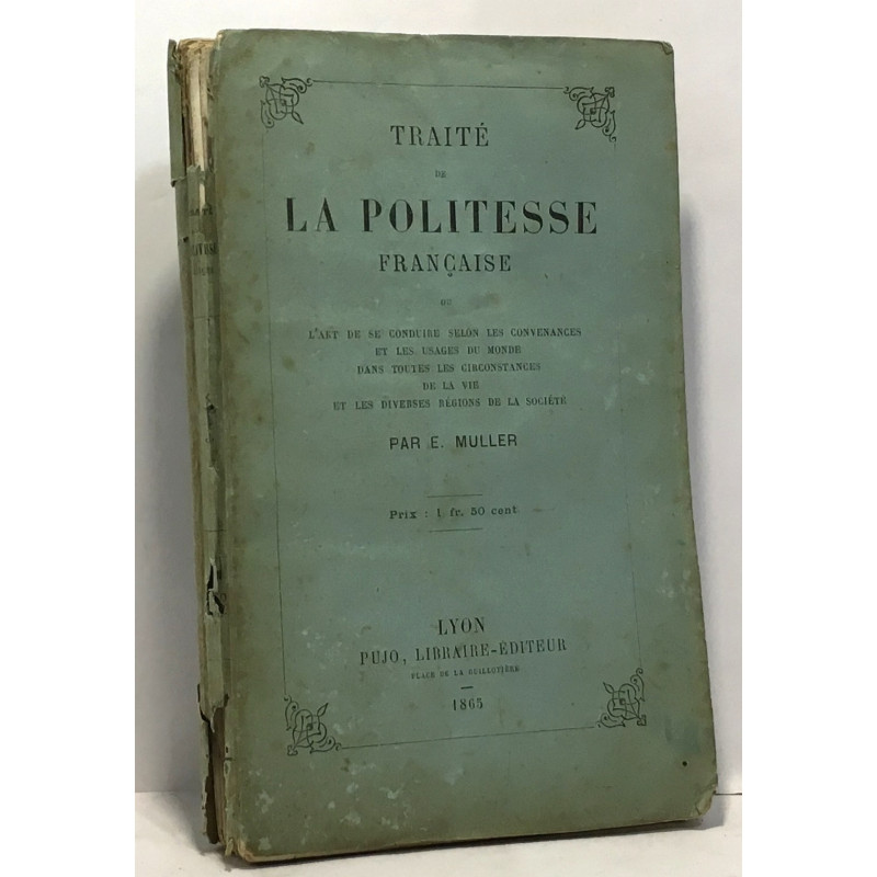 Traité de la politesse française ou l'art de se conduire selon les...